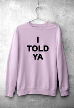 Load image into Gallery viewer, I told ya Sweatshirt for Men/Women-Light Pink-Ektarfa.online