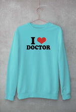 Load image into Gallery viewer, I LOVE DOCTOR Sweatshirt for Men/Women