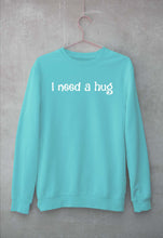 Load image into Gallery viewer, I need a hug Sweatshirt for Men/Women