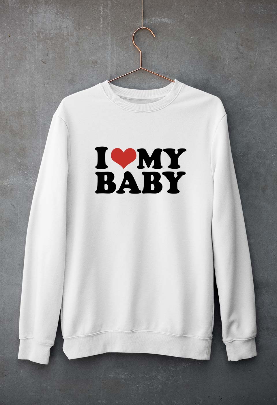 I LOVE MY BABY Sweatshirt for Men/Women