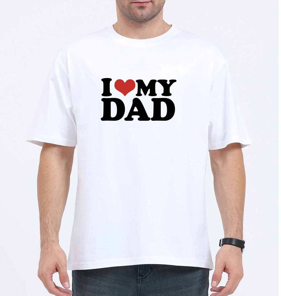 I LOVE MY DAD Oversized T-Shirt for Men