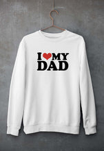 Load image into Gallery viewer, I LOVE MY DAD Sweatshirt for Men/Women
