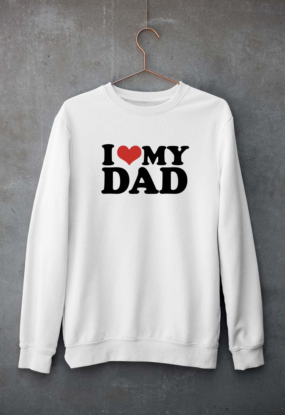 I LOVE MY DAD Sweatshirt for Men/Women