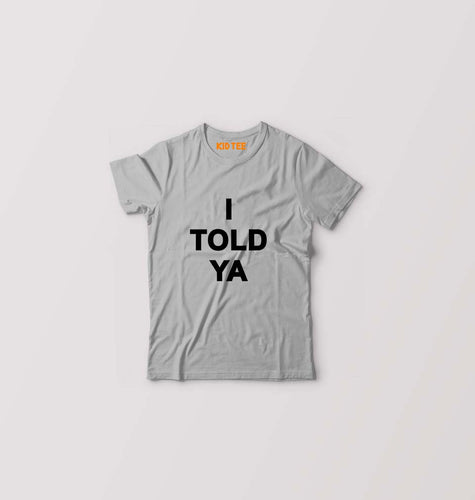 I told ya Kids T-Shirt for Boy/Girl-Grey-Ektarfa.online