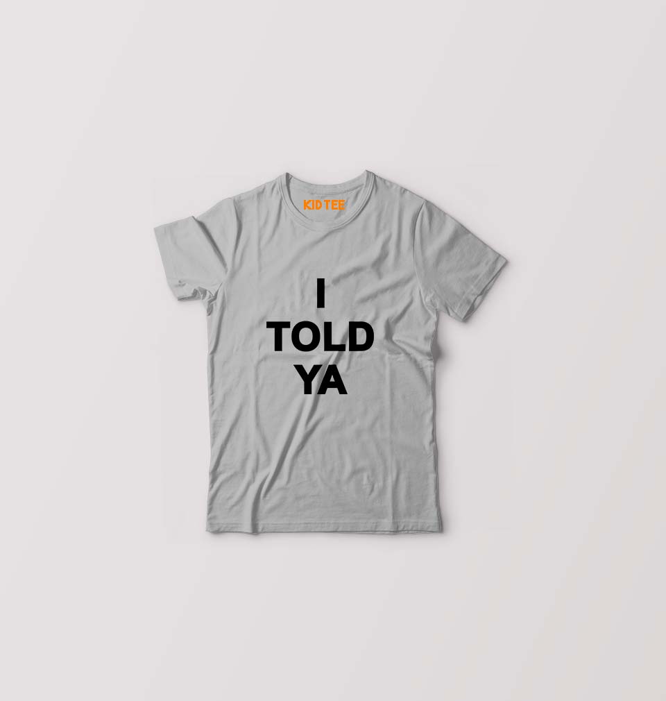 I told ya Kids T-Shirt for Boy/Girl-Grey-Ektarfa.online