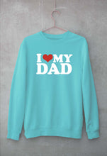 Load image into Gallery viewer, I LOVE MY DAD Sweatshirt for Men/Women
