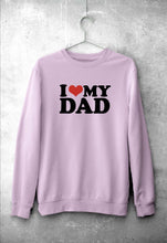Load image into Gallery viewer, I LOVE MY DAD Sweatshirt for Men/Women
