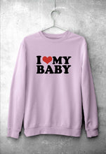 Load image into Gallery viewer, I LOVE MY BABY Sweatshirt for Men/Women
