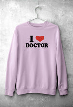 Load image into Gallery viewer, I LOVE DOCTOR Sweatshirt for Men/Women
