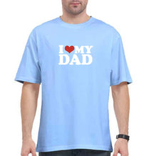 Load image into Gallery viewer, I LOVE MY DAD Oversized T-Shirt for Men
