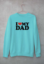 Load image into Gallery viewer, I LOVE MY DAD Sweatshirt for Men/Women
