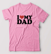 Load image into Gallery viewer, I LOVE MY DAD T-Shirt for Men-Light Baby Pink-Ektarfa.online
