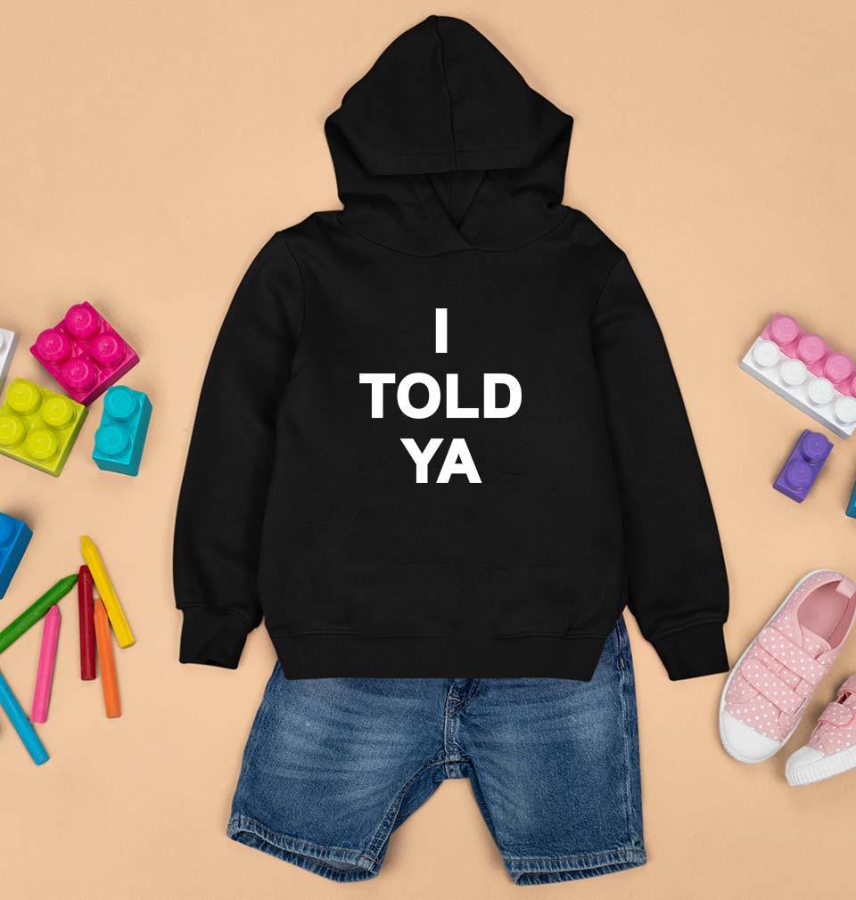 I told ya Kids Hoodie for Boy/Girl-Black-Ektarfa.online