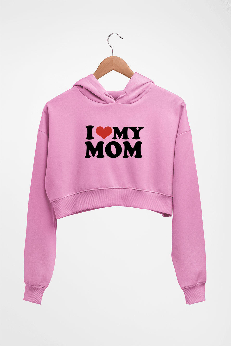 I LOVE MY MOM HOODIE FOR WOMEN