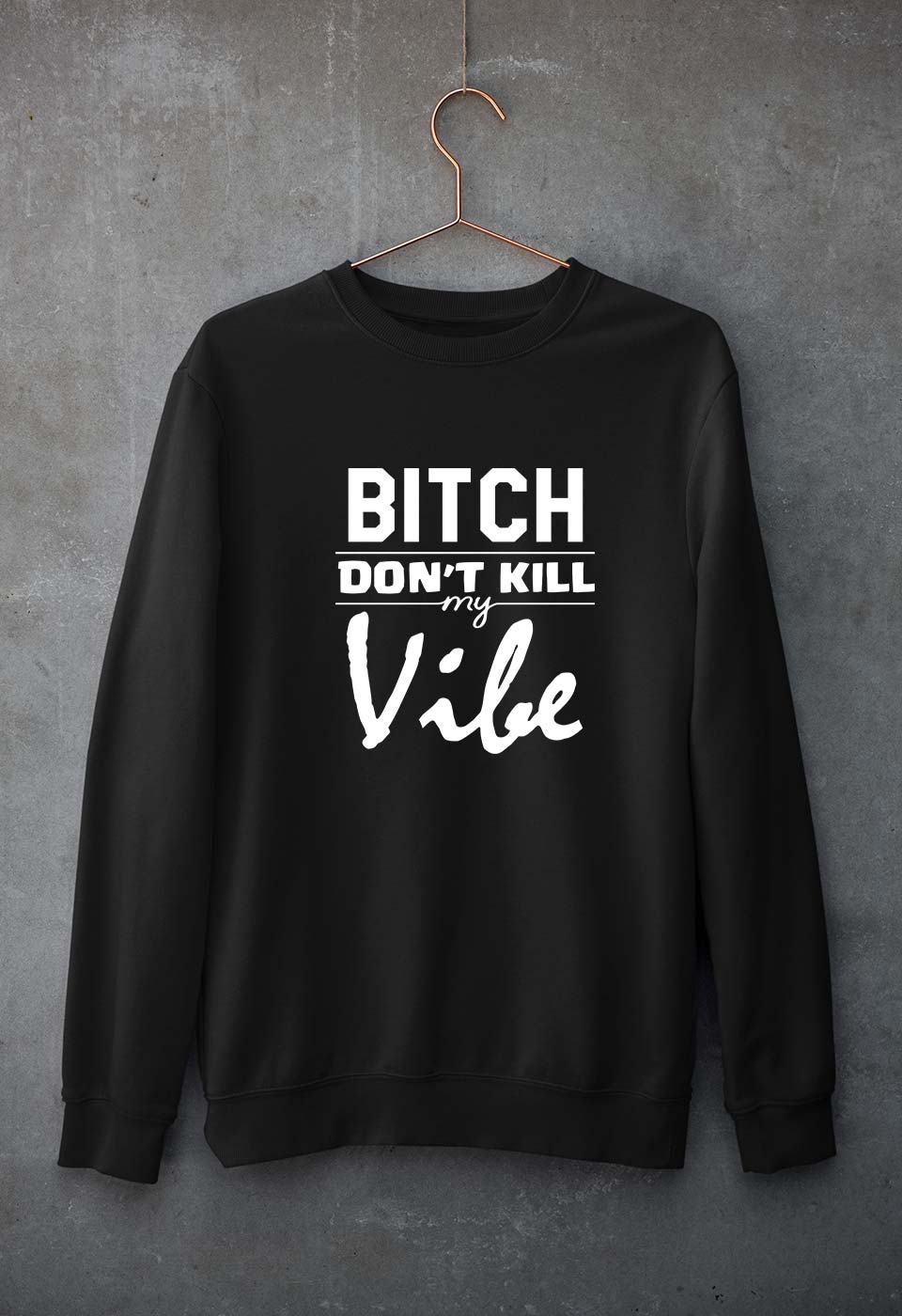 Bitch Don't Kill My Vibe Unisex Sweatshirt for Men/Women-Black-Ektarfa.online