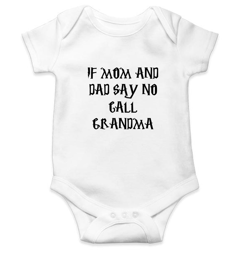 If Mom And Dad Say No Call Grandma Kids Romper For Baby Boy/Girl-0-5 Months(18 Inches)-White-Ektarfa.online