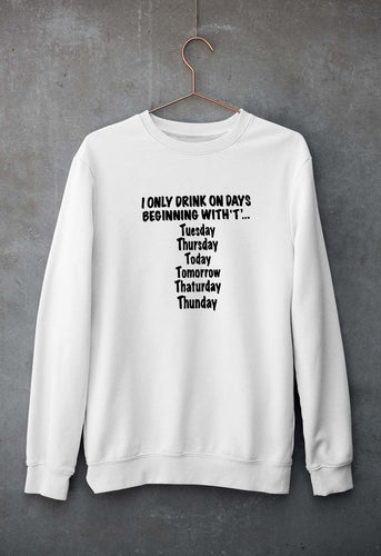 i only drink on days that start with t Unisex Sweatshirt for Men/Women-S(40 Inches)-White-Ektarfa.online